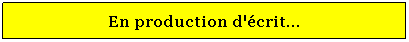 Zone de Texte: En production d'crit...
