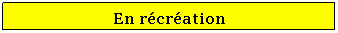 Zone de Texte: En rcration
