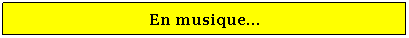 Zone de Texte: En musique...
