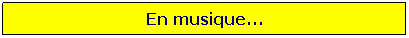 Zone de Texte: En musique...
