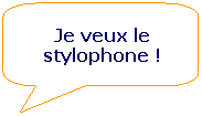 Rectangle  coins arrondis: Je veux le stylophone !
